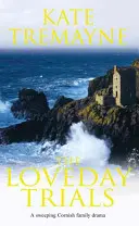 Loveday Trials (Loveday series, Book 3) - zádumčivá a intrikující sága odehrávající se v Cornwallu osmnáctého století - Loveday Trials (Loveday series, Book 3) - A brooding and intriguing saga set in eighteenth-century Cornwall