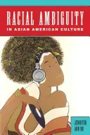 Rasová nejednoznačnost v asijsko-americké kultuře - Racial Ambiguity in Asian American Culture