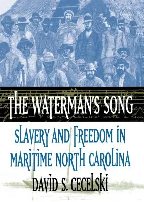 Vodníkova píseň: Děj knihy: Otroctví a svoboda v Severní Karolíně na moři - The Waterman's Song: Slavery and Freedom in Maritime North Carolina