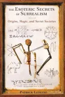 Esoterická tajemství surrealismu: Původ, magie a tajné spolky. - The Esoteric Secrets of Surrealism: Origins, Magic, and Secret Societies