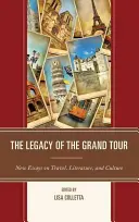 Dědictví Grand Tour: Nové eseje o cestování, literatuře a kultuře. - The Legacy of the Grand Tour: New Essays on Travel, Literature, and Culture