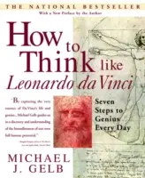Jak myslet jako Leonardo da Vinci: Sedm kroků ke každodenní genialitě - How to Think Like Leonardo Da Vinci: Seven Steps to Genius Every Day