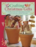 Crafting Christmas Gifts: 25 Adorable Projects Featuring Angels, Snowmen, Reindeer and Other Yuletide Favourites [With Patterns] (Vánoční dárky: 25 rozkošných projektů s anděly, sněhuláky, soby a dalšími oblíbenými předměty) - Crafting Christmas Gifts: 25 Adorable Projects Featuring Angels, Snowmen, Reindeer and Other Yuletide Favourites [With Patterns]