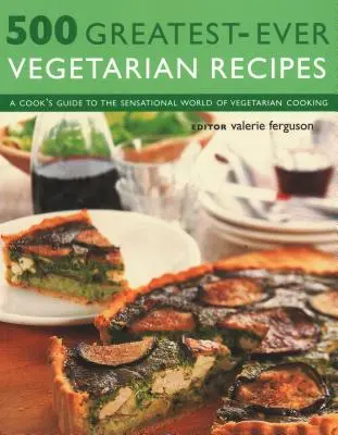 500 nejlepších vegetariánských receptů: Kuchařův průvodce senzačním světem vegetariánské kuchyně - 500 Greatest-Ever Vegetarian Recipes: A Cook's Guide to the Sensational World of Vegetarian Cooking