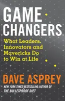 Game Changers - Co dělají lídři, inovátoři a maverici, aby v životě zvítězili - Game Changers - What Leaders, Innovators and Mavericks Do to Win at Life