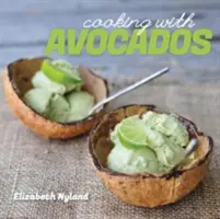 Vaření s avokádem: Vynikající bezlepkové recepty pro každé jídlo. - Cooking with Avocados: Delicious Gluten-Free Recipes for Every Meal