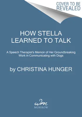 Jak se Stella naučila mluvit: Stella se naučila mluvit - převratný příběh prvního mluvícího psa na světě - How Stella Learned to Talk: The Groundbreaking Story of the World's First Talking Dog