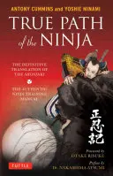 Pravá cesta nindži: Definitivní překlad Šoninki (autentické příručky pro výcvik nindžů) - True Path of the Ninja: The Definitive Translation of the Shoninki (the Authentic Ninja Training Manual)