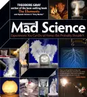 Theo Gray's Mad Science: Gray Gray: Experimenty, které můžete dělat doma, ale pravděpodobně byste je dělat neměli - Theo Gray's Mad Science: Experiments You Can Do at Home, But Probably Shouldn't