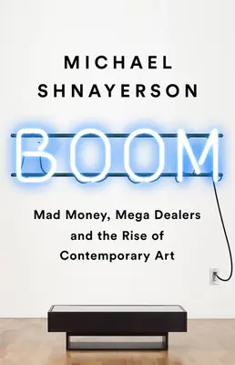 Boom: Šílené peníze, megaobchodníci a vzestup současného umění - Boom: Mad Money, Mega Dealers, and the Rise of Contemporary Art