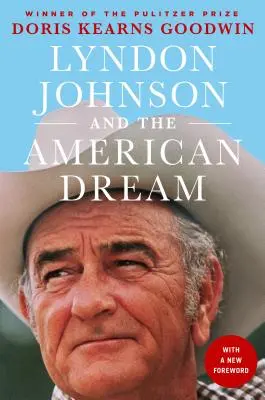 Lyndon Johnson a americký sen: Nejodhalenější portrét prezidenta a prezidentské moci, jaký byl kdy napsán - Lyndon Johnson and the American Dream: The Most Revealing Portrait of a President and Presidential Power Ever Written