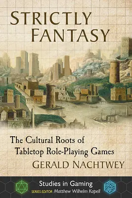 Přísně fantasy: Kulturní kořeny stolních her na hrdiny - Strictly Fantasy: The Cultural Roots of Tabletop Role-Playing Games