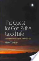 Hledání Boha a dobrého života: Lonerganova teologická antropologie - The Quest for God & the Good Life: Lonergan's Theological Anthropology