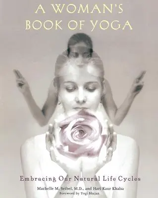 Ženská kniha o józe: Vstříc přirozeným životním cyklům - A Woman's Book of Yoga: Embracing Our Natural Life Cycles