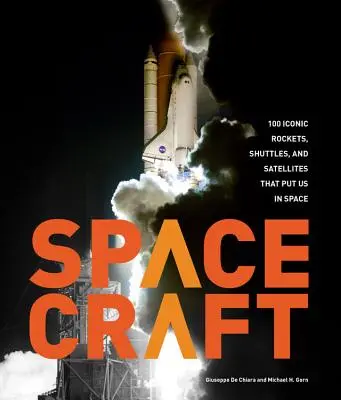 Vesmírná loď: Americký časopis: 100 ikonických raket, raketoplánů a satelitů, které nás dostaly do vesmíru - Spacecraft: 100 Iconic Rockets, Shuttles, and Satellites That Put Us in Space