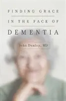 Hledání milosti tváří v tvář demenci - Finding Grace in the Face of Dementia