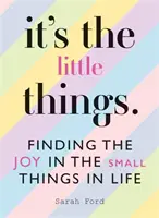 Jsou to maličkosti: Najít radost v maličkostech v životě - It's the Little Things: Finding the Joy in the Small Things in Life