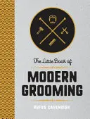 Malá kniha moderní péče - Jak vypadat ostře a cítit se dobře - Little Book of Modern Grooming - How to Look Sharp and Feel Good