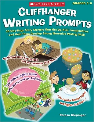 Cliffhanger Writing Prompts: 30 jednostránkových příběhů, které rozvíjejí dětskou představivost a pomáhají jim rozvíjet dovednosti psaní příběhů. - Cliffhanger Writing Prompts: 30 One-Page Story Starters That Fire Up Kids' Imaginations and Help Them Develop Strong Narrative Writing Skills