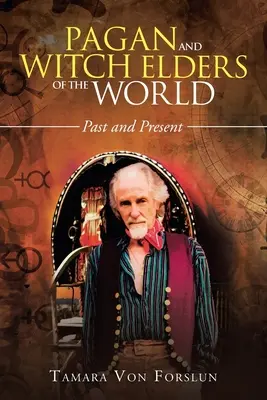 Pohanští a čarodějničtí stařešinové světa: Minulost a současnost - Pagan and Witch Elders of the World: Past and Present