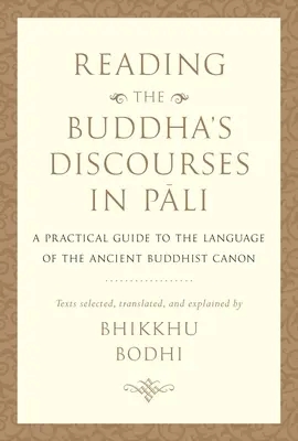 Čtení Buddhových rozprav v pálijštině: Praktický průvodce jazykem starobylého buddhistického kánonu - Reading the Buddha's Discourses in Pali: A Practical Guide to the Language of the Ancient Buddhist Canon