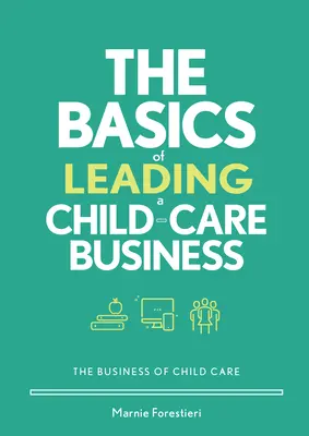 Základy vedení podniku péče o děti: The Basics of Lead the Child-Care Business (Základy vedení podniku péče o děti) - The Basics of Leading a Child-Care Business