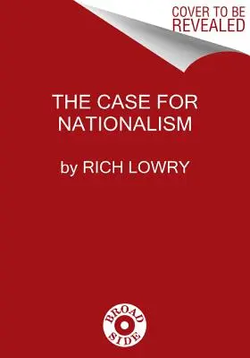Případ nacionalismu: Jak nás učinil mocnými, sjednocenými a svobodnými - The Case for Nationalism: How It Made Us Powerful, United, and Free