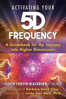 Aktivace vaší frekvence 5d: Průvodce na cestě do vyšších dimenzí: Frekvence 5D: Průvodce na cestě do vyšších dimenzí - Activating Your 5d Frequency: A Guidebook for the Journey Into Higher Dimensions