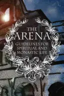 Aréna: Pokyny pro duchovní a mnišský život - The Arena: Guidelines for Spiritual and Monastic Life