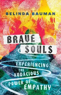 Statečné duše: Zkušenosti s odvážnou silou empatie - Brave Souls: Experiencing the Audacious Power of Empathy