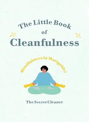 Malá kniha čistoty: Mindfulness in Marigolds! - The Little Book of Cleanfulness: Mindfulness in Marigolds!