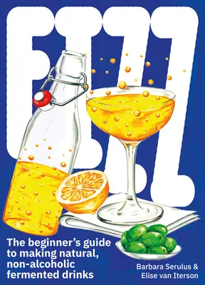 Fizz: Příručka pro začátečníky: Přírodní nealkoholické kvašené nápoje. - Fizz: A Beginners Guide to Making Natural, Non-Alcoholic Fermented Drinks