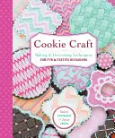 Sušenkové řemeslo: Od pečení po lesklý prach, návrhy a techniky pro kreativní příležitosti s cukrovíčkem - Cookie Craft: From Baking to Luster Dust, Designs and Techniques for Creative Cookie Occasions