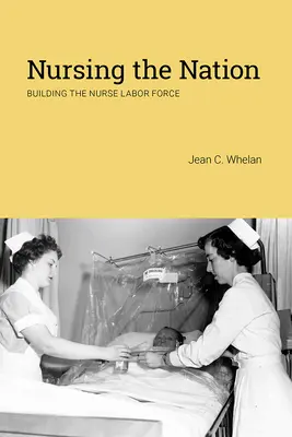 Ošetřovatelství národa: Budování pracovní síly sester - Nursing the Nation: Building the Nurse Labor Force