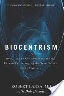 Biocentrismus: Jak jsou život a vědomí klíčem k pochopení skutečné podstaty vesmíru - Biocentrism: How Life and Consciousness Are the Keys to Understanding the True Nature of the Universe