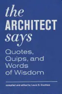 Architekt říká: Architekt: Citáty, vtípky a moudrá slova - The Architect Says: Quotes, Quips, and Words of Wisdom