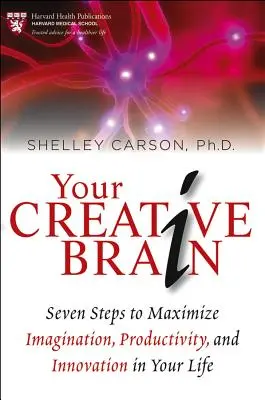 Váš kreativní mozek: Vydejte se na cestu: Sedm kroků k maximalizaci představivosti, produktivity a inovací ve vašem životě - Your Creative Brain: Seven Steps to Maximize Imagination, Productivity, and Innovation in Your Life
