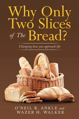 Proč jen dva krajíce chleba?: Changing How You Approach Life: Changes How You Approach Life - Why Only Two Slices of the Bread?: Changing How You Approach Life