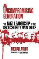 Nekompromisní generace: Nacistické vedení Hlavního úřadu říšské bezpečnosti - An Uncompromising Generation: The Nazi Leadership of the Reich Security Main Office