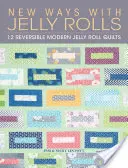 New Ways with Jelly Rolls: New Ways with Jelly Rolls: 12 oboustranných moderních přikrývek z želé rolí - New Ways with Jelly Rolls: 12 Reversible Modern Jelly Roll Quilts
