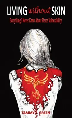 Život bez kůže: Vše, co jsem nikdy nevěděla o divoké zranitelnosti - Living Without Skin: Everything I Never Knew About Fierce Vulnerability