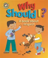 Naše emoce a chování: Proč bych měl? Kniha o respektu - Our Emotions and Behaviour: Why Should I?: A book about respect
