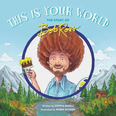 Tohle je tvůj svět: Příběh Boba Rosse - This Is Your World: The Story of Bob Ross