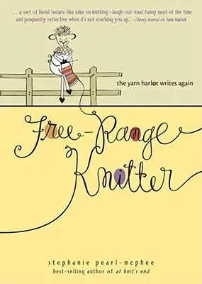 Free-Range Knitter (Pletení na volno): Příze, která opět píše: Děvče z příze - Free-Range Knitter: The Yarn Harlot Writes Again