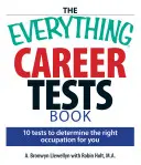 Kniha Všechno o kariérních testech: 10 testů, které vám pomohou určit správné povolání. - The Everything Career Tests Book: 10 Tests to Determine the Right Occupation for You