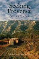 Hledání Provence: Staré mýty, nové cesty - Seeking Provence: Old Myths, New Paths