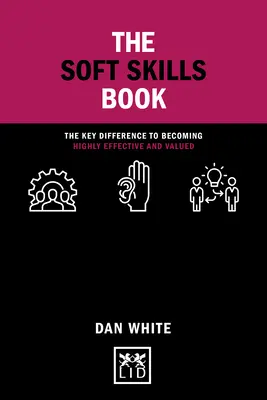 Kniha o měkkých dovednostech: Klíčový rozdíl, jak se stát vysoce efektivním a ceněným člověkem. - The Soft Skills Book: The Key Difference to Becoming Highly Effective and Valued