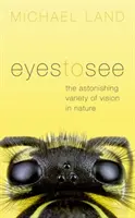 Oči, které vidí: Úžasná rozmanitost vidění v přírodě - Eyes to See: The Astonishing Variety of Vision in Nature