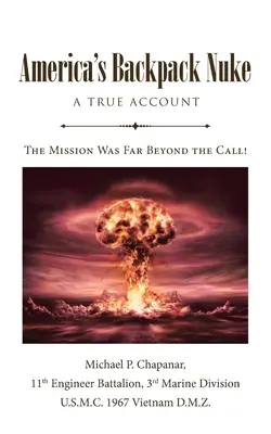 Americká atomová bomba v batohu: A True Account: A Backpack Backpack: A True Account: A True Account: Mise byla daleko za hranicí povolání! - America's Backpack Nuke: A True Account: Love, War, History and Drama - The Mission Was Far Beyond the Call!
