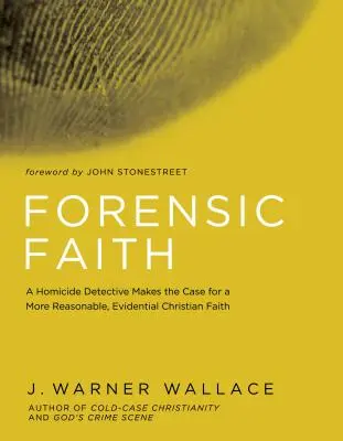 Forenzní víra: Vraždy: detektiv z oddělení vražd zkoumá argumenty pro rozumnější a průkaznější křesťanskou víru - Forensic Faith: A Homicide Detective Makes the Case for a More Reasonable, Evidential Christian Faith
